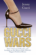 Gucci Wars: How I Survived Murder and Intrigue at the Heart of the World's Biggest Fashion House