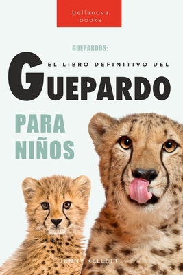 Guepardos El Libro Definitivo del Guepardo para Nios: Ms de 100 datos sobre el guepardo, fotos y ms - Kellett, Jenny