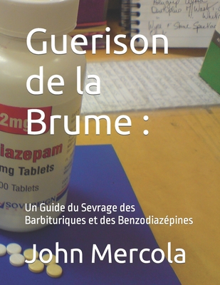 Guerison de la Brume: Un Guide du Sevrage des Barbituriques et des Benzodiazpines - Mercola, John