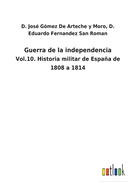 Guerra de la independencia: Vol.10. Historia militar de Espaa de 1808 a 1814