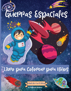 Guerras espaciales Coloring Book For Kids Ages 4-8 years: Increbles pginas para colorear del espacio exterior para nios de 2 a 4 aos con animales astronautas, naves espaciales, cohetes y ms - Perfecto como regalo