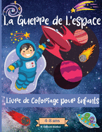 Guerres Spatiales livre de coloriage pour les enfants de 4  8 ans: Des pages  colorier tonnantes sur l'espace pour les enfants gs de 2  4 ans, de 4  8 ans, avec des animaux astronautes, des vaisseaux spatiaux, des fuses et bien d'autres choses.