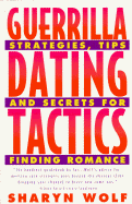 Guerrilla Dating Tactics: Strategies, Tips, and Secrets for Finding Romance - Wolf, Sharyn, C.S.W.