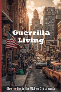 Guerrilla Living: How to Live in the USA on $1,000 a Month