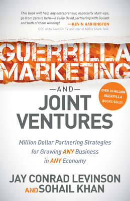 Guerrilla Marketing and Joint Ventures: Million Dollar Partnering Strategies for Growing Any Business in Any Economy - Levinson, Jay Conrad, and Khan, Sohail