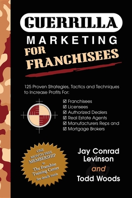 Guerrilla Marketing for Franchisees: 125 Proven Strategies, Tactics and Techniques to Increase Your Profits - Levinson, Jay Conrad, and Woods, Todd