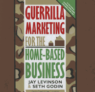 Guerrilla Marketing for the Home-Based Business - Levinson, Jay Conrad, and Godin, Seth, and Whitener, Barrett (Read by)