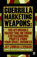 Guerrilla Marketing Weapons: 100 Affordable Marketing Methods For      Maximizing Profits from Your Small Business - 