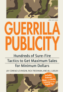 Guerrilla Publicity: Hundreds of Sure-Fire Tactics to Get Maximum Sales for Minimum Dollars Includes Podcasts, Blogs, and Media Training for the Digital Age - Levinson, Jay Conrad, and Frishman, Rick