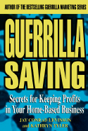 Guerrilla Saving: Secrets for Keeping Profits in Your Home-based Business
