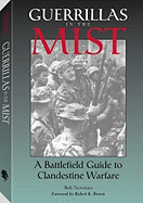 Guerrillas in the Mist: A Battlefield Guide to Clandestine Warfare