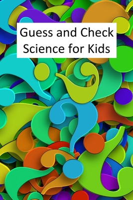 Guess and Check Science for Kids - Linville, Rich