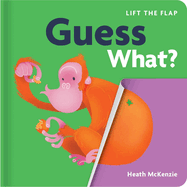 Guess What?: Lift-The-Flap Book: Lift-The-Flap Board Book