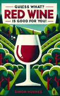 Guess What? Red Wine is Good For You!