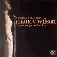 Guess Who I Saw Today: Nancy Wilson Sings Songs of Lost Love - Nancy Wilson