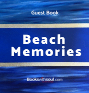 Guest Book: Beach Memories: A guestbook of all our friends, families and celebrities who visit our beach home: Ideal for AirBNB, beach houses, bed & breakfast, housewarming gift.