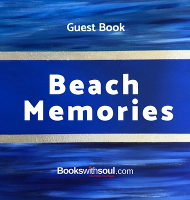 Guest Book: Beach Memories: A guestbook of all our friends, families and celebrities who visit our beach home: Ideal for AirBNB, beach houses, bed & breakfast, housewarming gift. - Soul, Books with