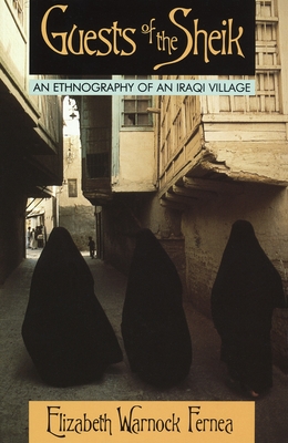 Guests of the Sheik: An Ethnography of an Iraqi Village - Fernea, Elizabeth Warnock