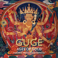 Guge - Ages of Gold: The West -Tibetan Masterpieces