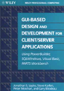 GUI-Based Design and Development for Client/Server Applicaations: Using PowerBuilder, SQLwindows, Visual Basic, Parts Workbench - Sayles, Jonathan S, and Molchan, Peter, and Karlen, Steve