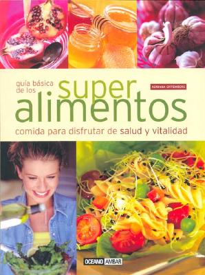 Guia Basica de Los Super Alimentos - Varios, and Ortemberg, Adriana
