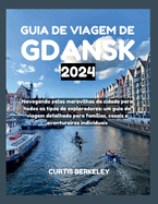 Guia de Viagem de Gdansk 2024: Navegando pelas maravilhas da cidade para todos os tipos de exploradores: um guia de viagem detalhado para fam?lias, casais e aventureiros individuais