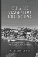 Guia de viagem do Rio Douro: ? descoberta do cora??o de Portugal