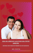 Guia Do Amor Do Valentim Para Novos Adultos.: Descubra Como Passar Seu Primeiro Dia DOS Namorados.