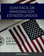 Guia Facil de Inmigracion Estados Unidos: Soluciones de Inmigraci?n