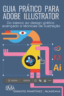 Guia Prtico Para Adobe Illustrator: Do bsico ao design grfico avan?ado e t?cnicas de ilustra??o