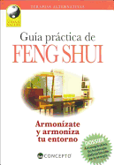 Guia Practica de Feng Shui: Armonizate y Armoniza Tu Entorno: Tecnicas Para Equilibrar la Energia del Ambiente