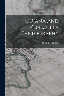 Guiana And Venezuela Cartography - Phillips, Philip Lee