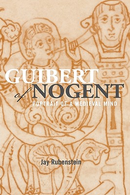 Guibert of Nogent: Portrait of a Medieval Mind - Rubenstein, Jay