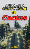 Guida alla Coltivazione dei Cactus: Impara cosa fare per coltivare bene splenditi Cactus