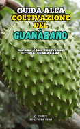Guida alla Coltivazione del Guanbano: Impara come coltivare ottima Guanabana