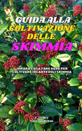 Guida alla Coltivazione della Skimmia: Impara cosa fare bene per coltivare incantevoli Skimmia