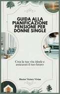 Guida Alla Pianificazione Pensione Per Donne Single: Crea la tua vita ideale e assicurati il tuo futuro