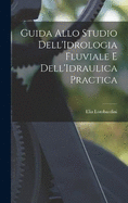 Guida Allo Studio Dell'Idrologia Fluviale E Dell'Idraulica Practica