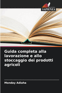 Guida completa alla lavorazione e allo stoccaggio dei prodotti agricoli