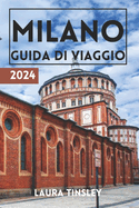 Guida di Viaggio Milano 2024: La guida con i migliori consigli per un viaggio economico e senza stress per milano italia