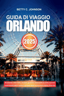 Guida Di Viaggio Orlando 2025: Scatena il brivido, scopri gemme nascoste e crea ricordi indimenticabili nella capitale dell'avventura della Florida