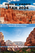 Guida Di Viaggio Utah 2024: Esplora I Paesaggi Maestosi E Le Gemme Nascoste Dello Stato Dell'alveare