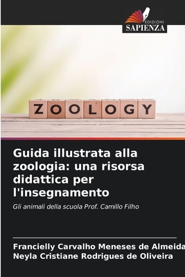 Guida illustrata alla zoologia: una risorsa didattica per l'insegnamento - Meneses de Almeida, Francielly Carvalho, and Rodrigues de Oliveira, Neyla Cristiane