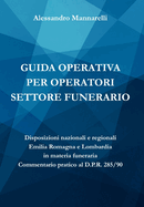 Guida operativa per operatori settore funerario: Disposizioni nazionali e regionali in materia funeraria Commentario pratico al D.P.R. 10 settembre 1990, n. 285