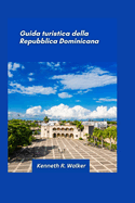 Guida turistica della Repubblica Dominicana 2025: Spiagge tropicali, montagne lussureggianti e una ricca esperienza culturale