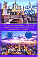 Guida turistica di Berlino 2024: Il tuo compagno essenziale per esplorare il passato, il presente e il futuro della citt pi vivace della Germania