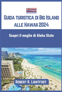 Guida turistica di Big Island alle Hawaii 2024: Scopri il meglio di Aloha State