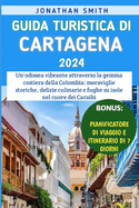 Guida Turistica Di Cartagena 2024: Un'odissea vibrante attraverso la gemma costiera della Colombia: meraviglie storiche, delizie culinarie e fughe su isole nel cuore dei Caraibi