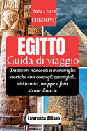 Guida turistica Egitto 2024: Da gemme nascoste a meraviglie storiche con consigli essenziali, siti iconici, mappe e foto straordinarie