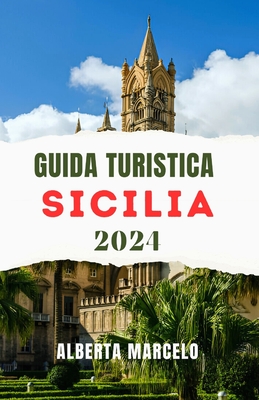 Guida Turistica Sicilia 2024: Guida aggiornata e completa per esplorare il fascino, la storia e i tesori dell'enigmatica isola italiana - Marcelo, Alberta